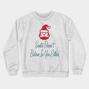 Santa Doesn't Believe in You Either Crewneck Sweatshirt